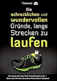 Die schrecklichen und wundervollen Gründe, lange Strecken zu laufen