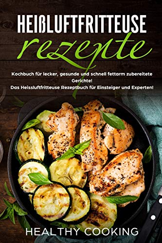 Heißluftfritteuse Rezepte:
Kochbuch für lecker, gesunde und schnell fettarm zubereitete Gericht Heißluftfritteuse Rezepte:
Kochbuch für lecker, gesunde und schnell fettarm zubereitete Gericht