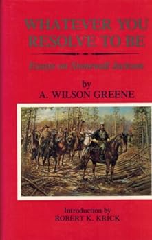 Hardcover Whatever You Resolve to Be: Essays on Stonewall Jackson Book