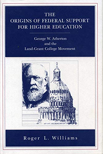 The Origins of Federal Support for Higher Education: George W. Atherton and the Land-Grant College M