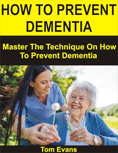 HOW TO PREVENT DEMENTIA: Master The Technique On How To Prevent Dementia