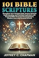 101 Bible Scriptures: Strengthen Your Christian Faith, Deepen Spiritual Understanding, and Find Daily Inspiration with Powerful Bible Verses for ... Love and Personal Growth (The 101 Series) B0DFTS5L3P Book Cover