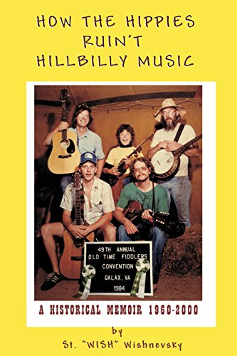 How the Hippies Ruin't Hillbilly Music: A Historical Memoir 1960-2000