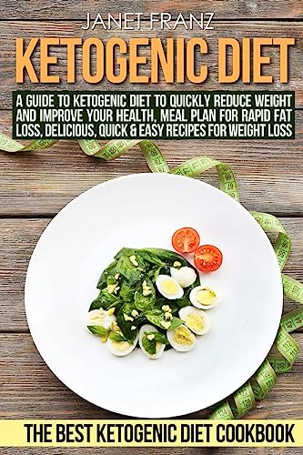Ketogenic Diet:: A Guide to Ketogenic Diet to Quickly Reduce Weight and Improve Your Health, Meal Plan for Rapid Fat Loss, Delicious, Quick & Easy ... Ketogenic Diet Cookbook (Healthy lifestyle)