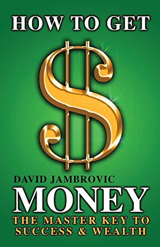 How to Get Money: The Master Key to Success & Wealth