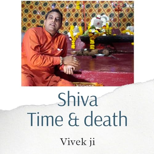 Vivek ji - Lord Shiva and association with time and death(ENG)