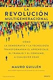La revolución multigeneracional: Cómo la demografía y la tecnología transformarán el aprendizaje, el trabajo y el consumo, a cualquier edad (Deusto)