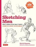  Sketching Men: How to Draw Lifelike Male Figures, a Complete Course for Beginners - Over 600 Illustrations
