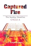 Captured Fire: The Sunday Homilies- Cycle A