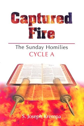 Captured Fire: The Sunday Homilies- Cycle A