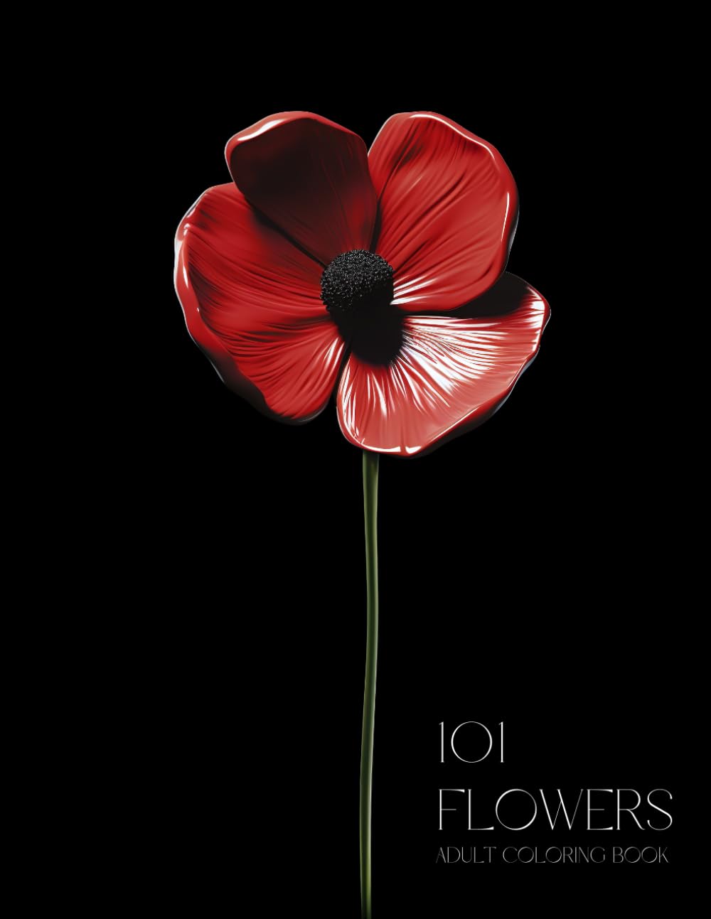 101 Flowers Adult Coloring Book: Beautiful Blooming Flowers on Black Background, Relaxing and Stress Relieving Coloring Pages (Black Background Coloring Books - For your colors to POP!)