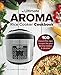 The Ultimate AROMA Rice Cooker Cookbook: 100 illustrated Instant Pot style recipes for your Aroma cooker & steamer (Professional Home Multicookers)