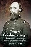 General Gordon Granger: The Savior of Chickamauga and the Man Behind 