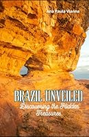 Brazil Unveiled: Discovering the Hidden Treasures B0D5M7H8QR Book Cover