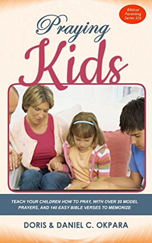 Praying Kids: Teach Your Children How to Pray | With Over 20 Model Prayers | Plus 140 Easy Bible Verses to Memorize (Spiritual Family Health Series Book 3)