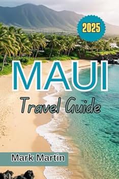 Paperback MAUI Travel Guide 2025: Everything You Need to Discover and Experience the Best of this Island: Culture, History, Hikes, Stunning Beaches and More Book