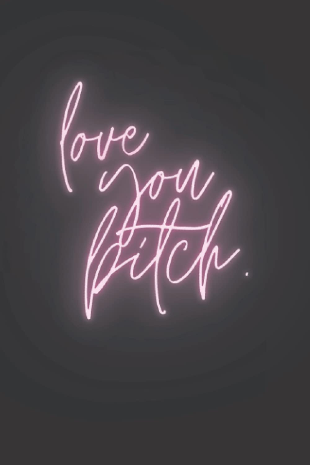 Love you bitch: Notebook 6x9 100 pages, Gift for best friends