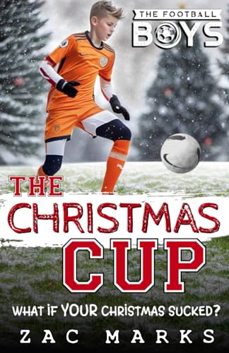 The Christmas Cup: An Xmas football story for kids aged 9-13 (The Football Boys)