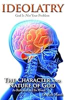 IDEOLATRY - God is Not Your Problem -The Character and Nature of God - As Revealed in His Word 0976406217 Book Cover