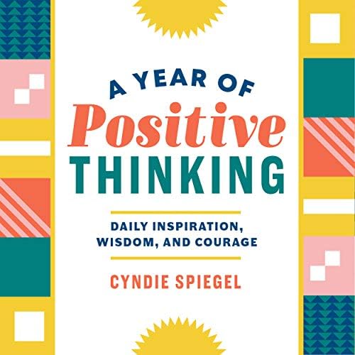 A Year of Positive Thinking: Daily Inspiration, Wisdom, and Courage (A Year of Daily Reflections) Kindle Edition