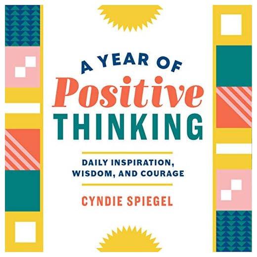 A Year of Positive Thinking: Daily Inspiration, Wisdom, and Courage (A Year of Daily Reflections)