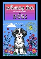 Coloring Fun and Affirmations for Kids - DOGS B0D5W1H96R Book Cover