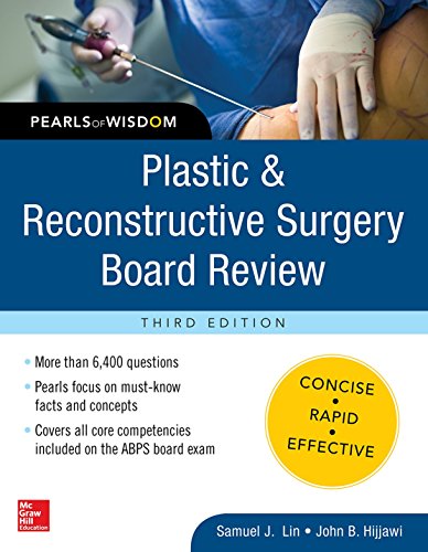 Plastic and Reconstructive Surgery Board Review: Pearls of Wisdom, Third Edition Plastic and Reconstructive Surgery Board Review: Pearls of Wisdom, Third Edition