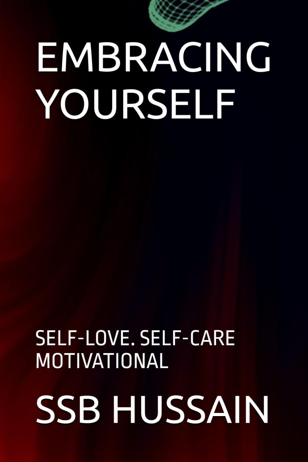EMBRACING YOURSELF: SELF-LOVE. SELF-CARE MOTIVATIONAL