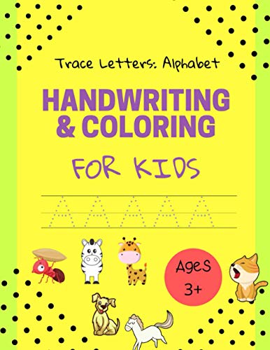 Handwriting & Coloring for Kids| Trace Letters: Alphabet| Ages 3+: Trace Letters: Alphabet Handwriting & Coloring Workbook for Kids: Preschool Writing ... and Kids Ages 3-5| ABC Print Handwriting Book