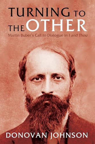 Turning to the Other: Martin Buber's Call to Dialogue in I and Thou