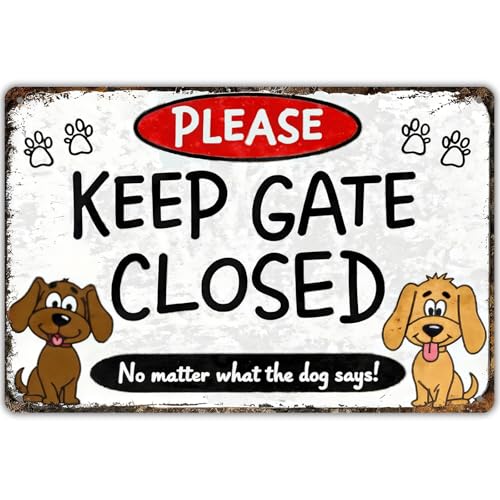 Keep Gate Closed Sign Dogs - No Matter What The Dog Says Metal Sign Funny Tin Signs for Wall Decor Indoor Outdoor Kennel 8x12 inch