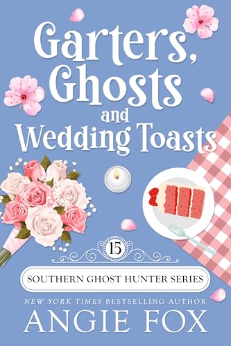 Garters, Ghosts and Wedding Toasts: A Paranormal Cozy Mystery Romance (Southern Ghost Hunter...