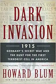 Dark Invasion: 1915: Germany's Secret War and the Hunt for the First Terrorist Cell in America book cover