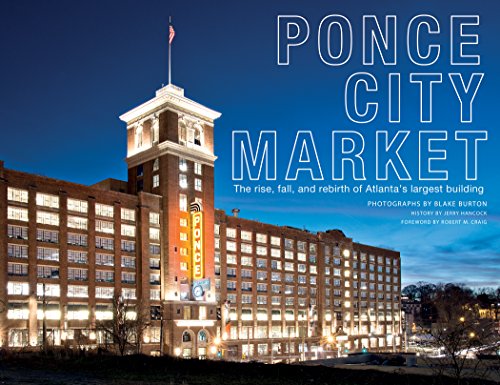 Ponce City Market: The Rise, Fall, and Rebirth of Atlantaâ€™s Largest Building