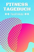 Fitness Tagebuch : F?r Frauen Zum Ausf?llen - F?r ein Sportliches, Gesundes und Besseres Leben &rArr; Auf 120 Seiten F?r 120 Tage * HealthMate 1675929068 Book Cover
