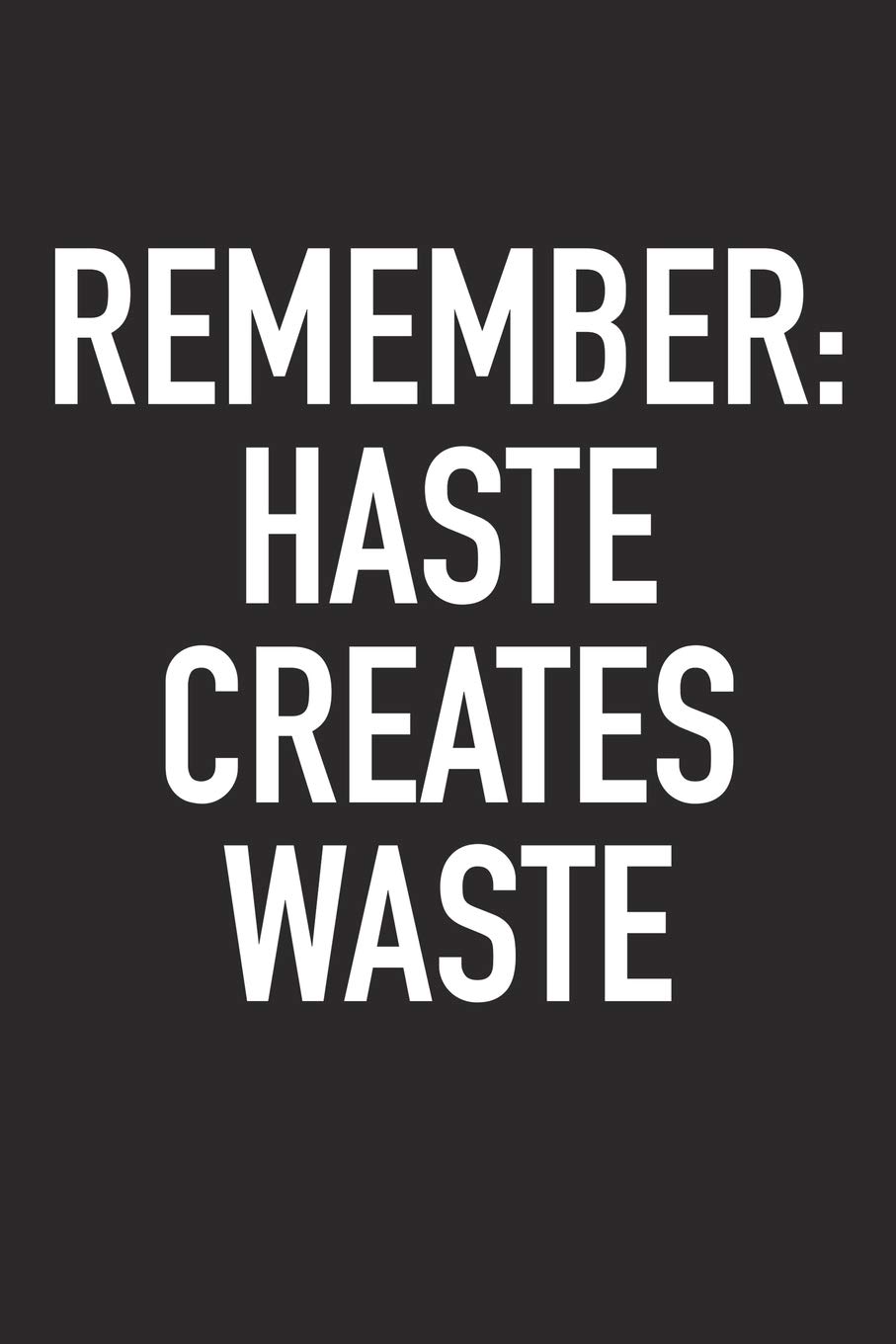 Remember: Haste Creates Waste: A 6x9 Inch Matte Softcover Journal Notebook With 120 Blank Lined Pages And An Uplifting Positive Motivational Cover Slogan