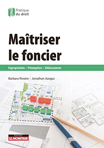 Télécharger Maîtriser le foncier: Expropriation - Préemption - Délaissement livre En ligne