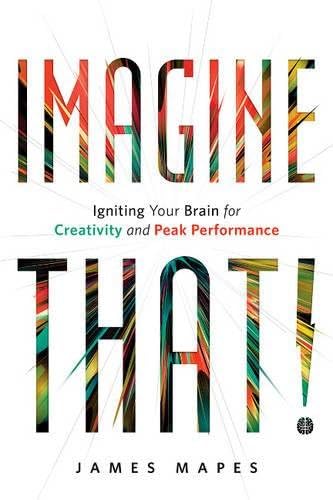 Imagine That!: Igniting Your Brain for Creativity and Peak Performance Hardcover – October 4, 2016