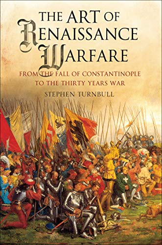 Télécharger The Art of Renaissance Warfare: From The Fall of Constantinople to the Thirty Years War (English Edi Livre eBook France