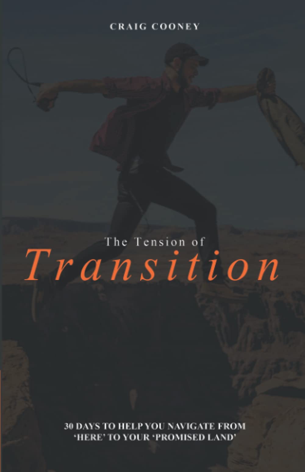 The Tension of Transition: 30 Days to Help You Navigate from 'Here' to Your 'Promised Land'