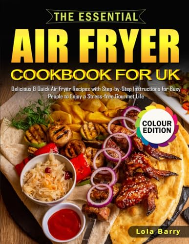 The Essential Air Fryer Cookbook for UK: Delicious & Quick Air Fryer Recipes with Step-by-Step Instructions for Busy People to Enjoy a Stress-free Gourmet Life (Full Colour Edition) image 2