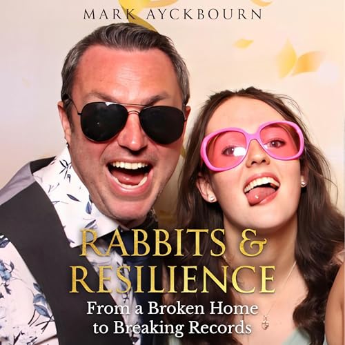 Rabbits & Resilience: From a Broken Home to Breaking Records Audiolibro Por Mark Ayckbourn arte de portada