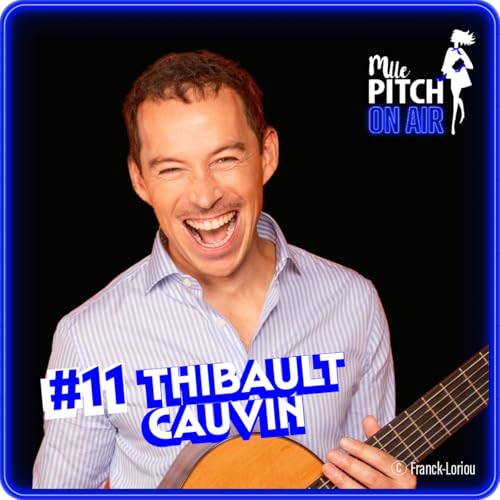 『📣 La Poudre présente Mlle Pitch ON AIR - #11 - Thibault Cauvin : la musique comme passeport pour l'Humanité』のカバーアート