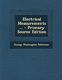 Electrical Measurements ... - Primary Source Edition