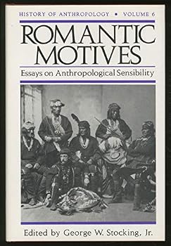 Hardcover Romantic Motives: Essays on Anthropological Sensibility (History of Anthropology) Book