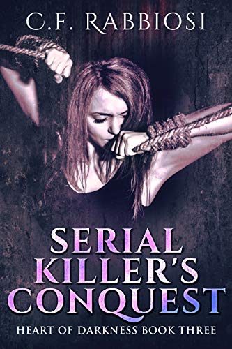 Serial Killer's Conquest: A Dark Erotic Romance (Heart Of Darkness Book 3) by [C.F. Rabbiosi, Annissa Marcelino-Noblejas]
