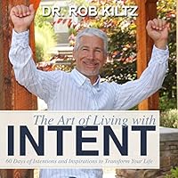 The Art of Living With Intent: 60 Days of Intentions and Inspirations to Transform Your Life 0983845867 Book Cover