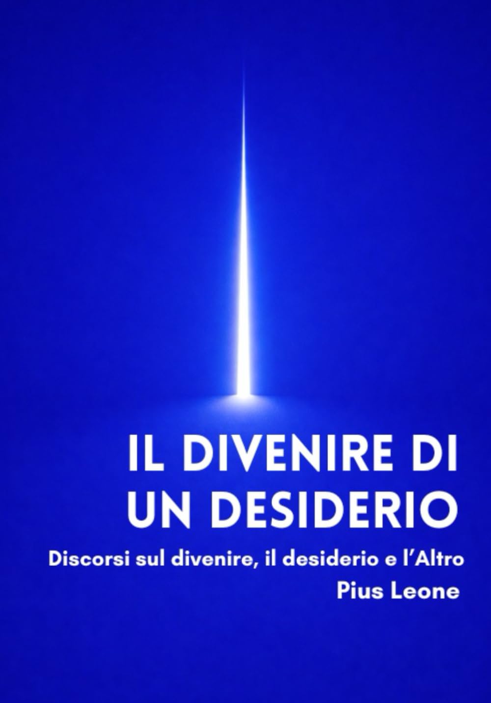 Il divenire di un desiderio: Discorsi sul divenire, il desiderio, l'Altro. Filosofia, psicoanalisi, spiritualità.