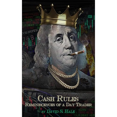 David S. Hale presents Cash Rules: Reminiscences of a Day Trader - An insider's honest guide to the secretive and lucrative world of day trading episode artwork