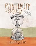 Eventually a Sequoia: Stories of Art, Adventure & the Wisdom of Giants